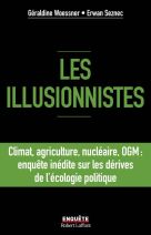 Les illusionnistes - Climat, agriculture, nucléaire, OGM : enquête inédite sur les dérives de l'écologie politique