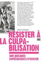 Résister à la culpabilisation - Sur quelques empêchements d'exister 