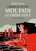 L'Arabe du futur. Moi, Fadi, le frère volé Tome 1